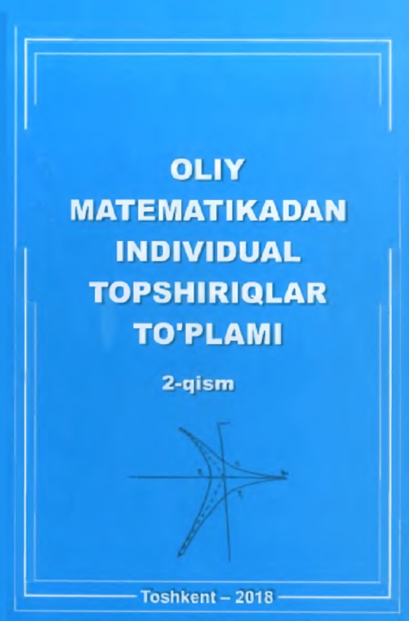 Oliy matematikadan individual topshiriqlarto‘plami (ikkinchi qism)