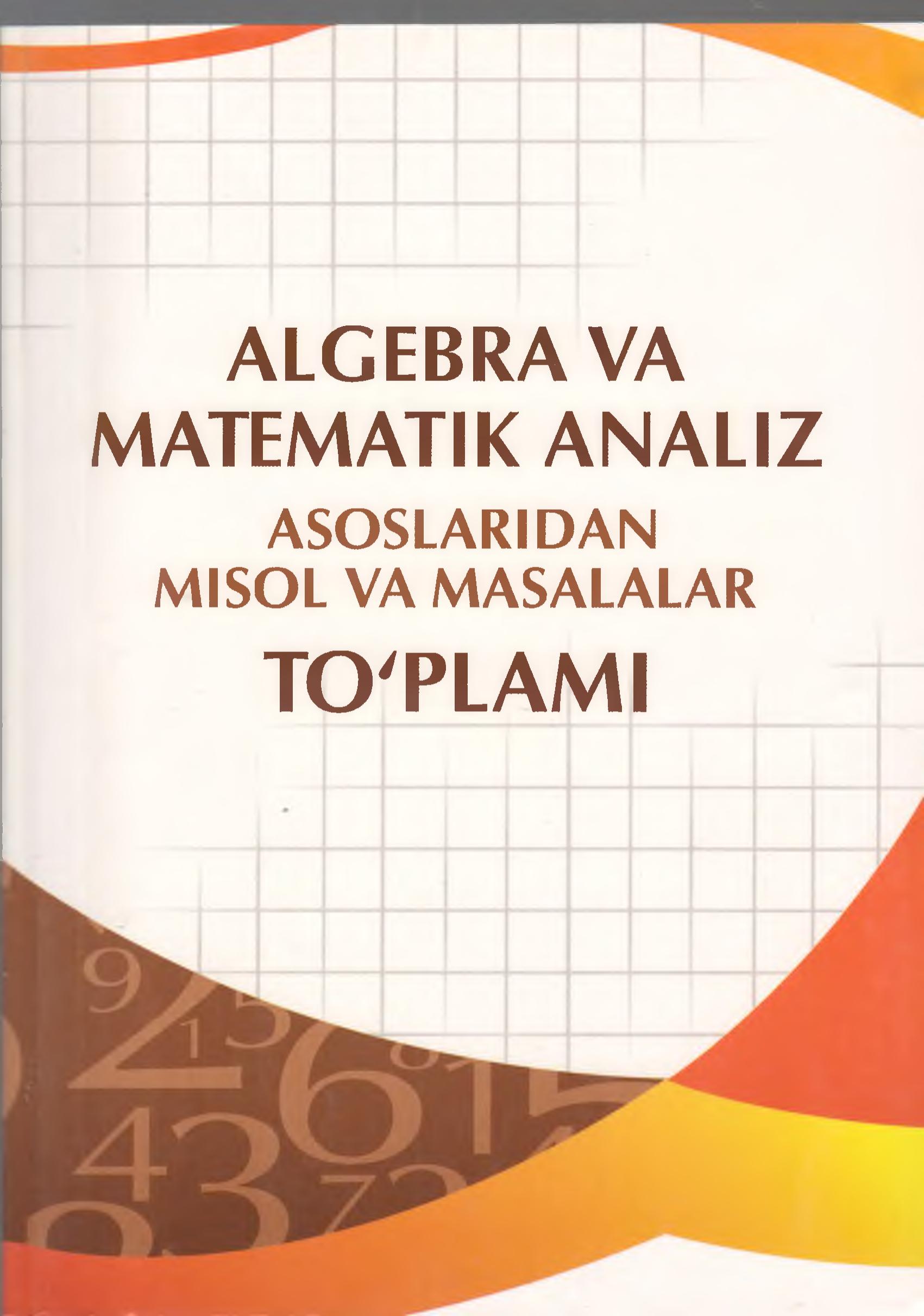 Algebra va matematik analiz asoslaridan misol va masalalar to'plami