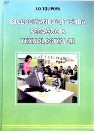 Biologiyani o`qitishda pedagogik texnologiyalar