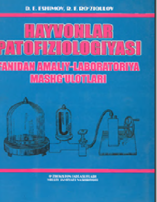 Hayvonlar patofiziologiyasi fanidan amaliy-laboratoriya mashg`ulotlari